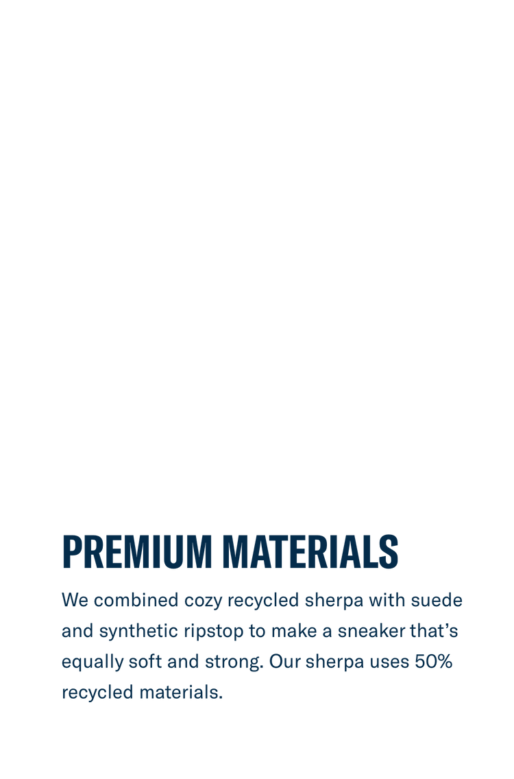 We combined cozy recycled sherpa with suede and synthetic ripstop to make a sneaker that’s equally soft and strong. Our sherpa uses 50% recycled materials.